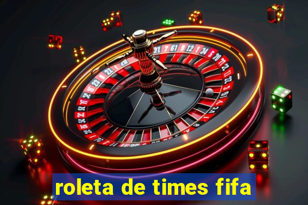 roleta de times fifa